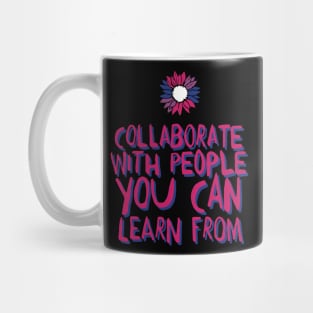 collaborate with people you can learn from Mug